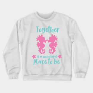 Together Is A Wonderful Place To Be, Seahorses Crewneck Sweatshirt